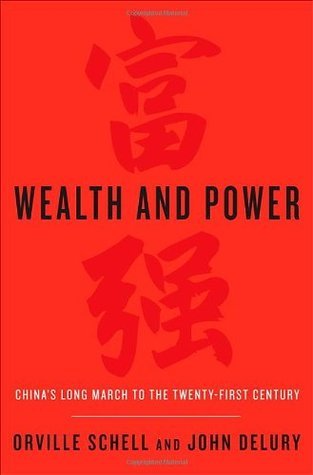 Book cover of Wealth And Power: China's Long March To The Twenty-First Century by Orville Schell, John Delury