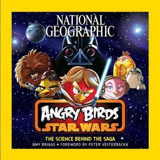 Book cover of National Geographic Angry Birds Star Wars: The Science Behind the Saga by Amy  Briggs