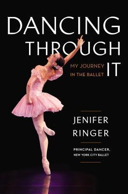 Book cover of Dancing Through It: My Journey In The Ballet by Jenifer Ringer