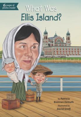 Book cover of What Was Ellis Island? by Patricia Brennan Demuth, Who H.Q., David  Groff (Illus.)