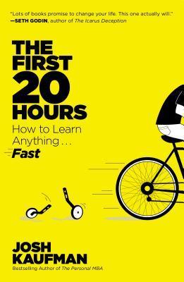 Book cover of The First 20 Hours: How To Learn Anything . . . Fast! by Josh Kaufman