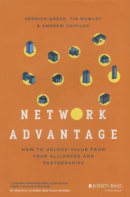 Book cover of Network Advantage: How to Unlock Value From Your Alliances and Partnerships by Henrich Greve, Tim Rowley, Andrew Shipilov