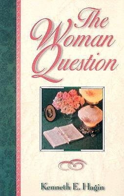 Book cover of The Woman Question by Kenneth E. Hagin
