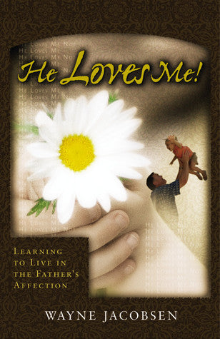 Book cover of He Loves Me! Learning To Live In The Father's Affection by Wayne Jacobsen