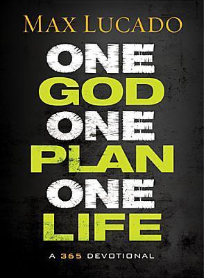 Book cover of One God, One Plan, One Life: A 365 Devotional by Max Lucado