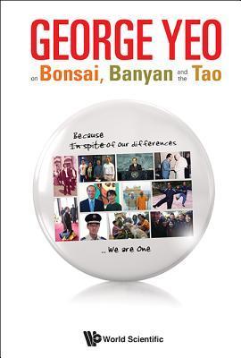 Book cover of George Yeo On Bonsai, Banyan And The Tao by Asad-ul Iqbal Latif, Huay Leng Lee (Ed.)