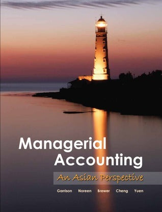 Book cover of Managerial Accounting: An Asian Perspective by Ray H. Garrison (Brand), Eric W. Noreen, Peter C. Brewer, Cheng Nam Sang, Katherine Yuen