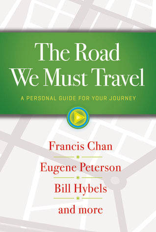 Book cover of The Road We Must Travel: A Personal Guide For Your Journey by Francis Chan, Bill Hybels, Eugene Peterson