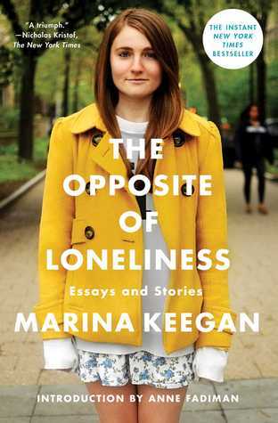 Book cover of The Opposite of Loneliness: Essays and Stories by Marina Keegan, Anne Fadiman (Introduction)