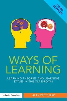 Book cover of Ways Of Learning: Learning Theories And Learning Styles In The Classroom by Alan Pritchard
