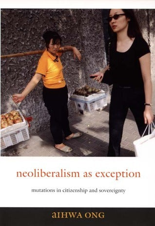 Book cover of Neoliberalism As Exception: Mutations In Citizenship And Sovereignty by Aihwa Ong