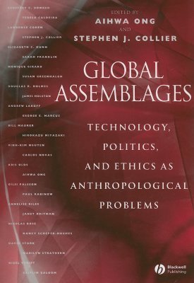 Book cover of Global Assemblages: Technology, Politics, And Ethics As Anthropological Problems by Aihwa Ong (Ed.), Stephen J. Collier (Ed.)