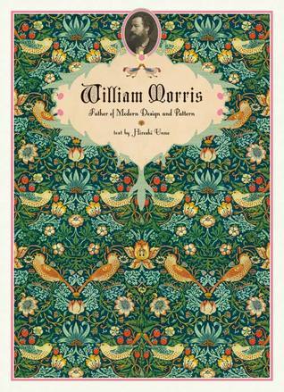 Book cover of William Morris: Father of Modern Design and Pattern by Hiroshi Unno (Text)