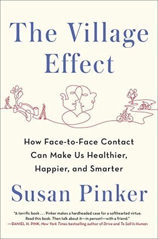 Book cover of The Village Effect: How Face-To-Face Contact Can Make Us Healthier, Happier, And Smarter by Susan Pinker