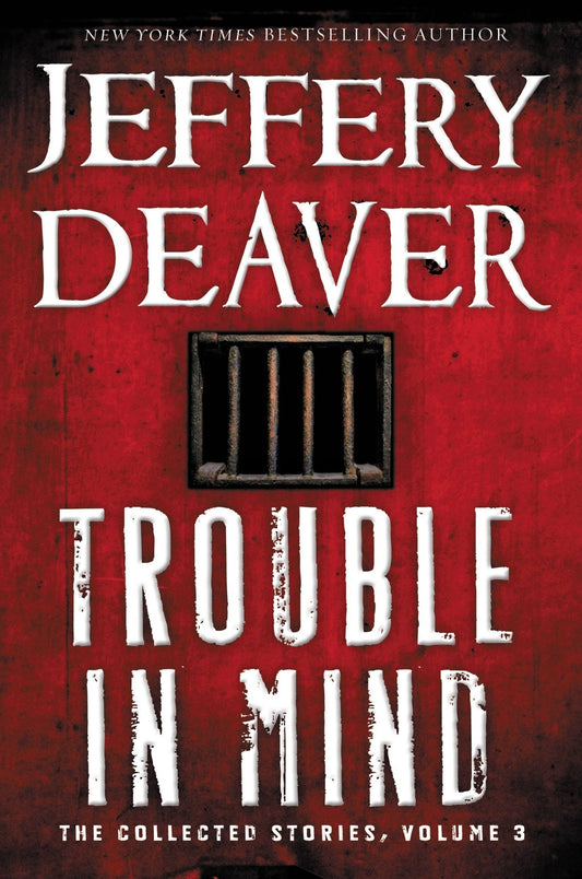 Book cover of Trouble In Mind: The Collected Stories: 3 by Jeffery Deaver
