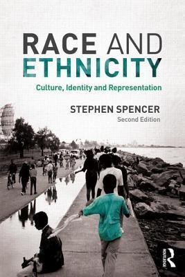 Book cover of Race And Ethnicity: Culture, Identity And Representation by Stephen Spencer