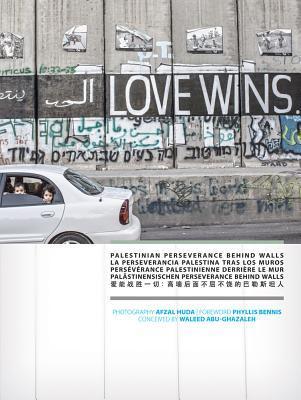 Book cover of Love Wins: Palestinian Perseverance Behind Walls by Afzal Huda (Photographer), Phyllis Bennis (Foreword)