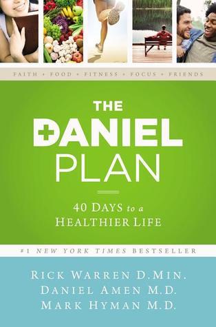 Book cover of The Daniel Plan: 40 Days to a Healthier Life by Rick Warren, Daniel G. Amen, Mark Hyman