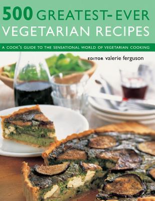 Book cover of 500 Greatest-Ever Vegetarian Recipes: A Cook'S Guide To The Sensational World Of Vegetarian Cooking by Valerie Ferguson