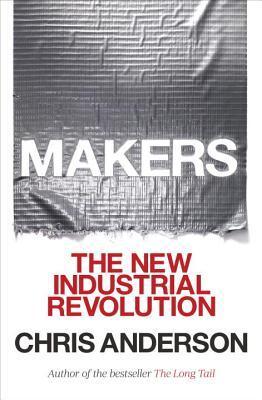 Book cover of Makers: The New Industrial Revolution by Chris Anderson