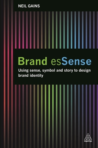 Book cover of Brand EsSense: Using Sense, Symbol And Story To Design Brand Identity by Neil Gains