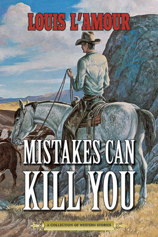 Book cover of Mistakes Can Kill You: A Collection Of Western Stories by Louis L'Amour