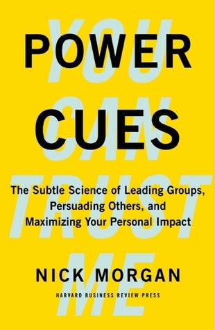 Book cover of Power Cues: The Subtle Science Of Leading Groups, Persuading Others, And Maximizing Your Personal Impact by Nick  Morgan