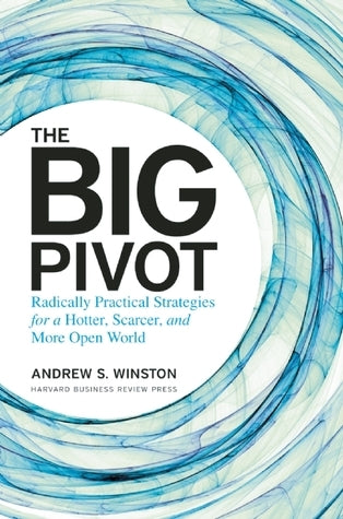 Book cover of The Big Pivot : Radically Practical Strategies for a Hotter, Scarcer, and More Open World by Andrew S. Winston