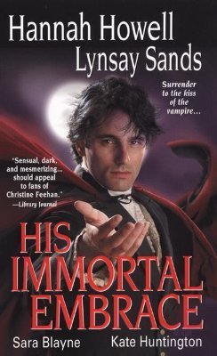 Book cover of His Immortal Embrace by Hannah Howell, Lynsay Sands, Sara Blayne, Kate Huntington