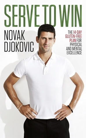 Book cover of Serve To Win: The 14-Day Gluten-Free Plan For Physical And Mental Excellence by Novak Đoković