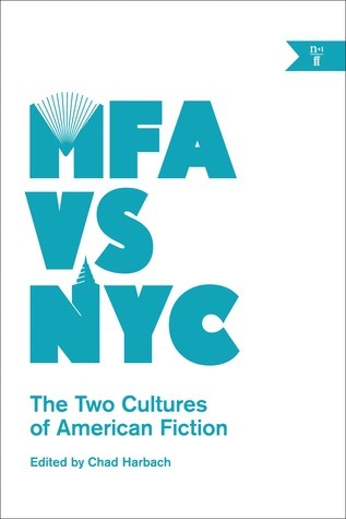 Book cover of MFA Vs. NYC: The Two Cultures Of American Fiction by Chad Harbach (editor)