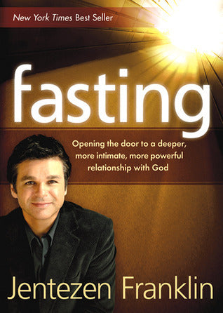 Book cover of Fasting: Opening the Door to a Deeper, More Intimate, More Powerful Relationship With God by Jentezen Franklin