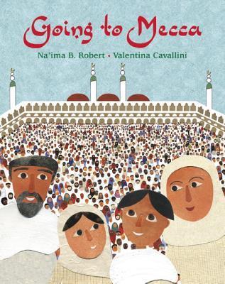 Book cover of Going To Mecca by Na'ima B. Robert, Valentina Cavallini (Illustrations)