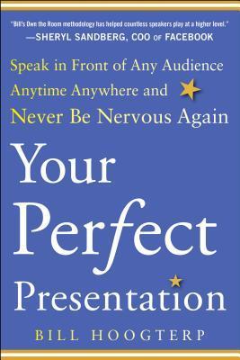 Book cover of Your Perfect Presentation: Speak In Front Of Any Audience Anytime Anywhere And Never Be Nervous Again by Bill Hoogterp