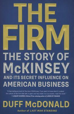 Book cover of The Firm: The Story Of McKinsey And Its Secret Influence On American Business by Duff Mcdonald ( DA FU MAI KE TANG NA )