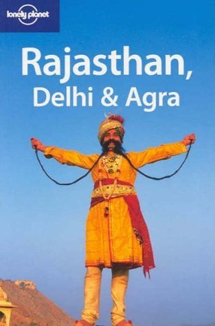 Book cover of Rajasthan Delhi & Agra by Lonely Planet, Lindsay Brown, Martin Robinson, Sarina Singh, Abigail Hole