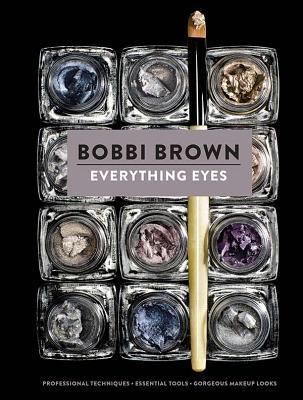 Book cover of Everything Eyes: Professional Techniques, Essential Tools, Gorgeous Makeup Looks by Bobbi Brown, Sara Bliss (Primary Contributor)
