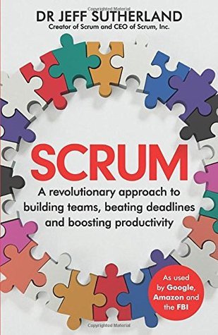 Book cover of Scrum: A Revolutionary Approach To Building Teams, Beating Deadlines And Boosting Productivity by Jeff Sutherland