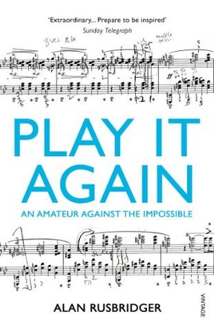 Book cover of Play It Again: An Amateur Against The Impossible by Alan Rusbridger