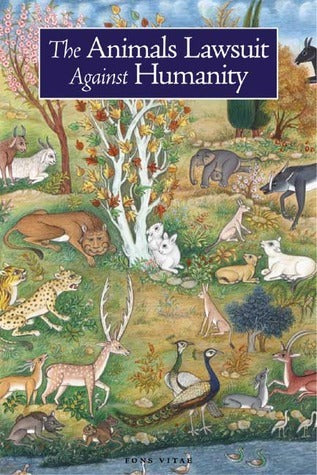 Book cover of The Animals' Lawsuit Against Humanity: An Illustrated 10th Century Iraqi Ecological Fable by Anson Hugh Laytner, Rabbi Dan Bridge, Rabbi Kalonymus, Umm Kulthum (Illus.), Ikhwan al-Safa, Seyyed Hossein Nasr (Introduction)