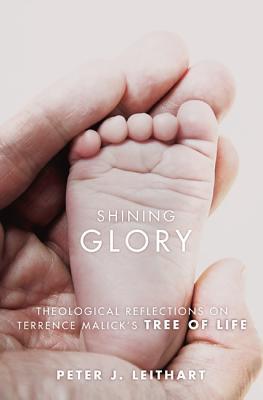 Book cover of Shining Glory: Theological Reflections On Terrence Malick's Tree Of Life by Peter J. Leithart