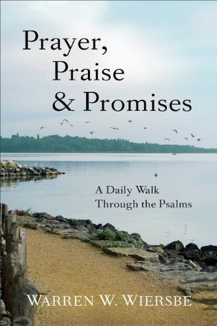 Book cover of Prayer, Praise & Promises: A Daily Walk Through The Psalms by Warren W. Wiersbe
