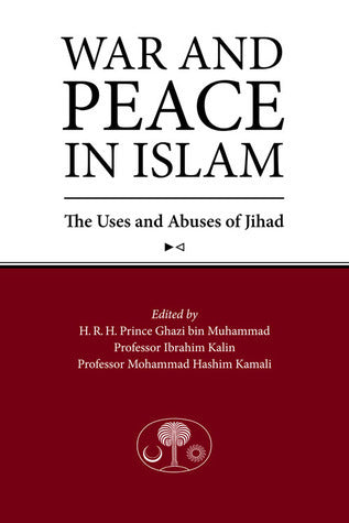 Book cover of War And Peace In Islam: The Uses And Abuses Of Jihad by Ghazi bin Muhammad (Ed.), İbrahim Kalın (Ed.), Mohammad Hashim Kamali (Ed.)