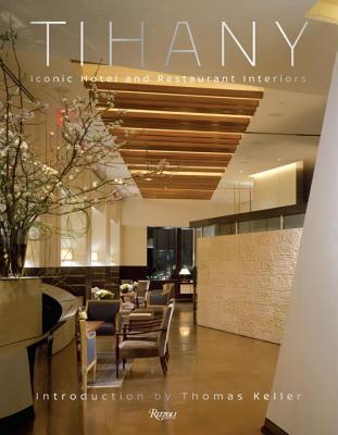 Book cover of Tihany: Iconic Hotel And Restaurant Interiors by Adam D. Tihany, Thomas Keller (Introduction)