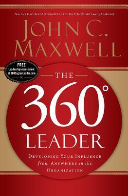 Book cover of The 360 Degree Leader: Developing Your Influence From Anywhere In The Organization by John C. Maxwell