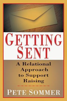 Book cover of Getting Sent: A Relational Approach To Support Raising by Pete Sommer, Peter T. Somer