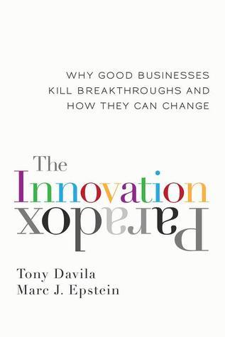 Book cover of The Innovation Paradox: Why Good Businesses Kill Breakthroughs And How They Can Change by Tony Dávila, Marc Epstein