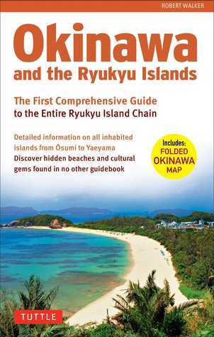 Book cover of Okinawa And The Ryukyu Islands: The First Comprehensive Guide To The Entire Ryukyu Island Chain by Robert   Walker