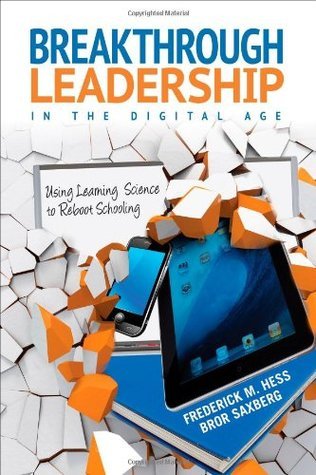 Book cover of Breakthrough Leadership in the Digital Age: Using Learning Science to Reboot Schooling by Frederick M. Hess, Bror Saxberg
