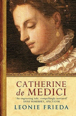 Book cover of Catherine De Medici by Leonie Frieda